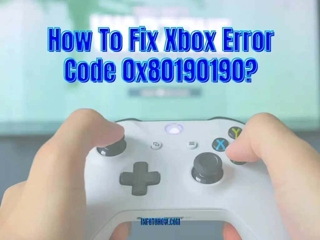 How To Fix Xbox Error Code 0x80190190 17